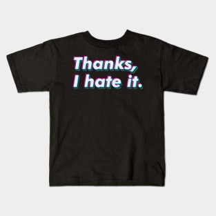 Thanks, I hate it. Kids T-Shirt